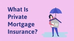 Private Mortgage Insurance – All You Need to Know